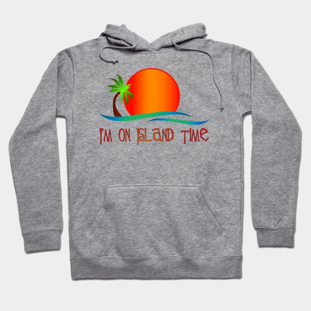 I'm on Island Time Hoodie by Naves